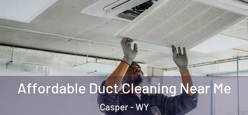  Affordable Duct Cleaning Near Me Casper - WY