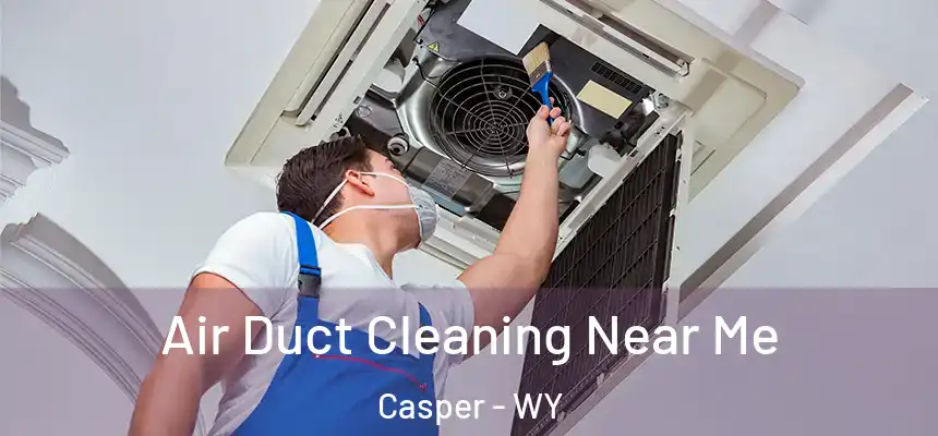  Air Duct Cleaning Near Me Casper - WY