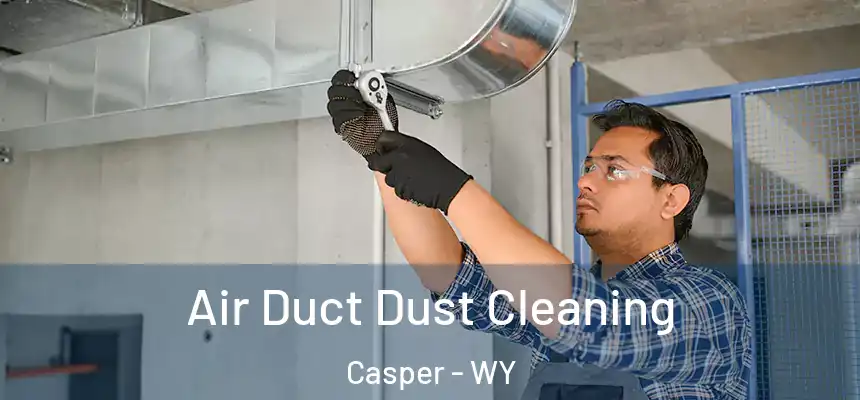 Air Duct Dust Cleaning Casper - WY