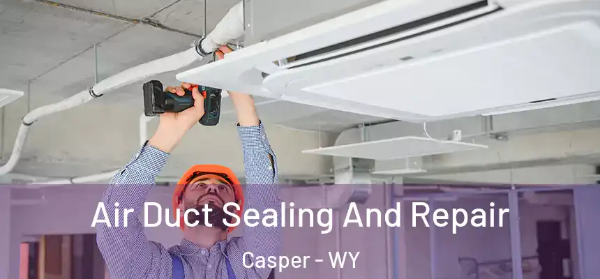  Air Duct Sealing And Repair Casper - WY