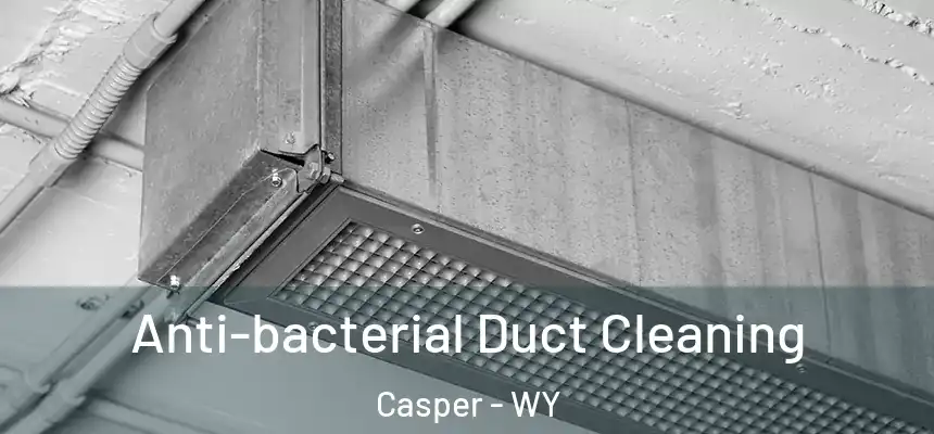  Anti-bacterial Duct Cleaning Casper - WY
