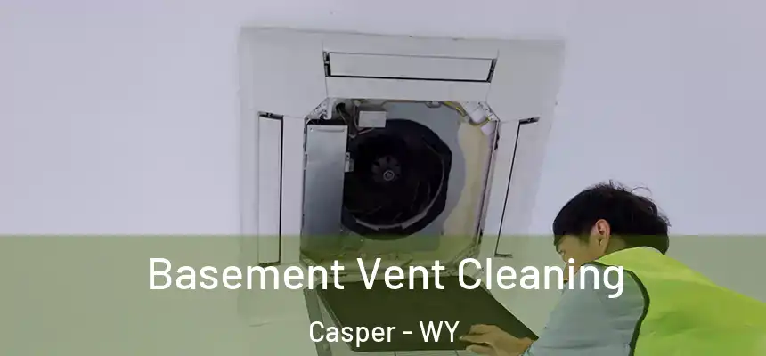  Basement Vent Cleaning Casper - WY