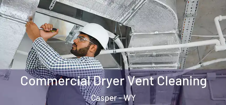 Commercial Dryer Vent Cleaning Casper - WY