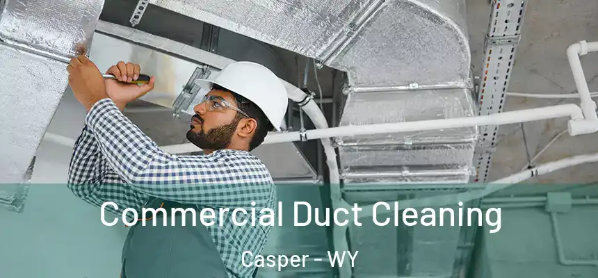 Commercial Duct Cleaning Casper - WY
