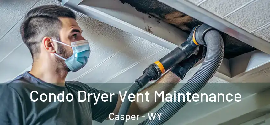 Condo Dryer Vent Maintenance Casper - WY