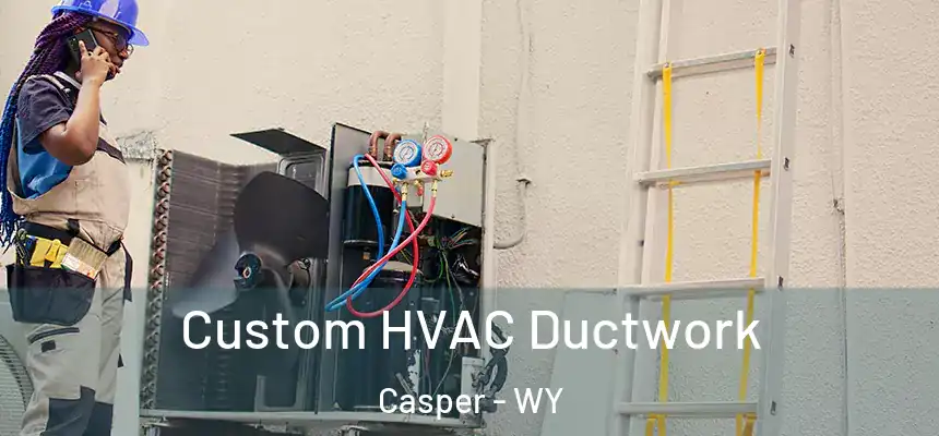Custom HVAC Ductwork Casper - WY