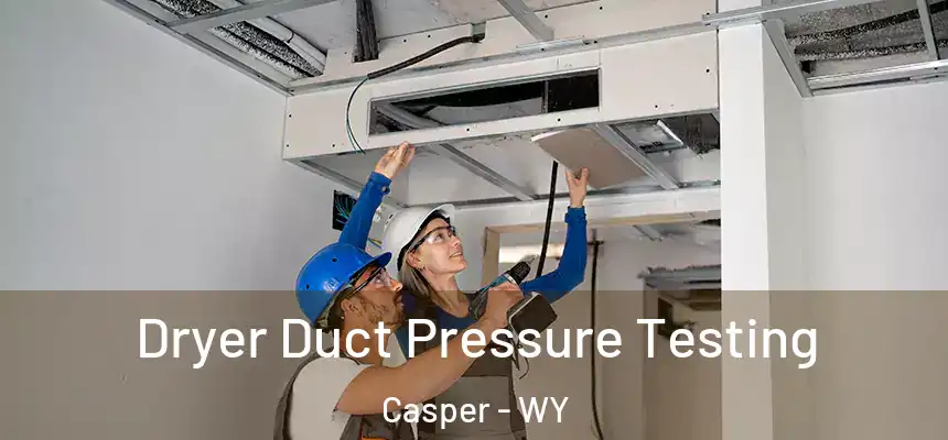  Dryer Duct Pressure Testing Casper - WY