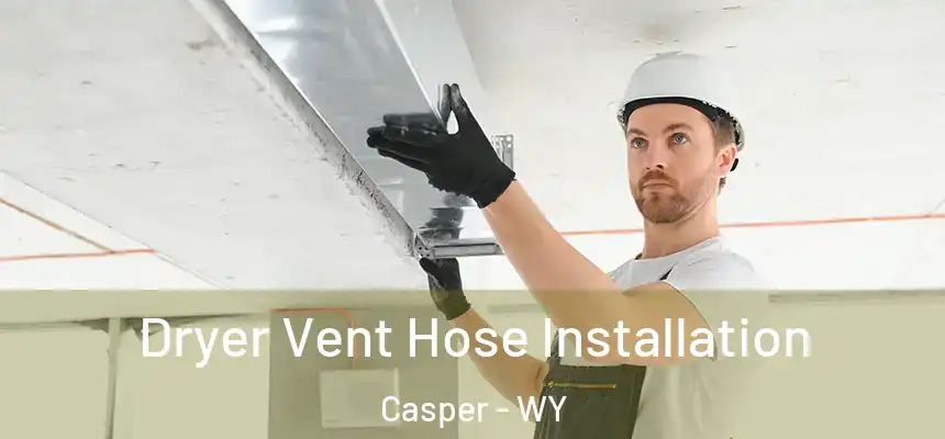  Dryer Vent Hose Installation Casper - WY