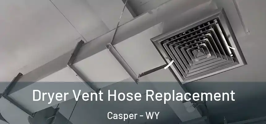  Dryer Vent Hose Replacement Casper - WY