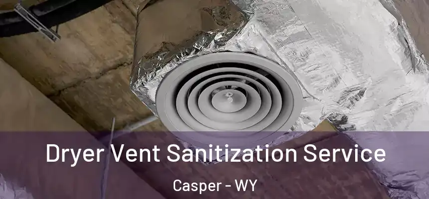 Dryer Vent Sanitization Service Casper - WY
