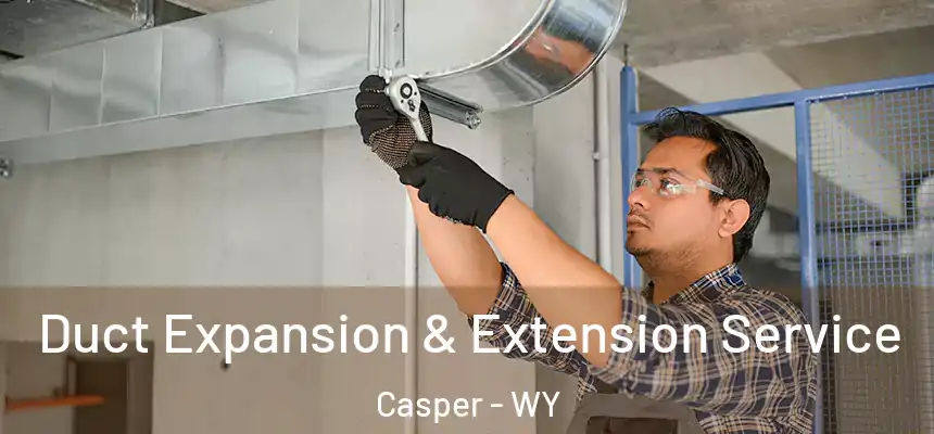  Duct Expansion & Extension Service Casper - WY