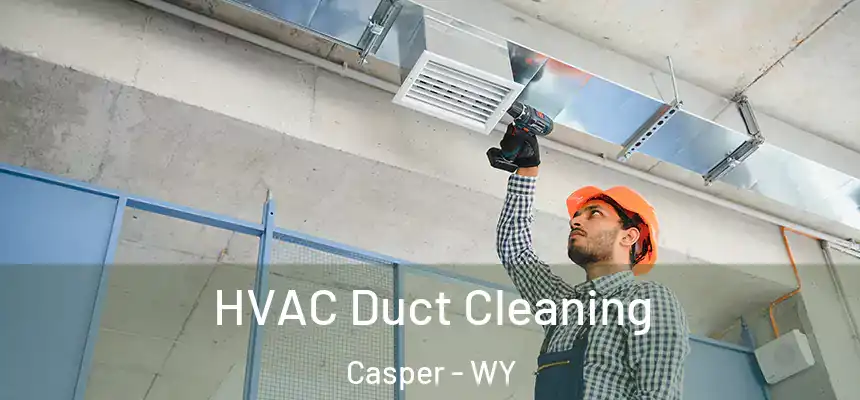  HVAC Duct Cleaning Casper - WY