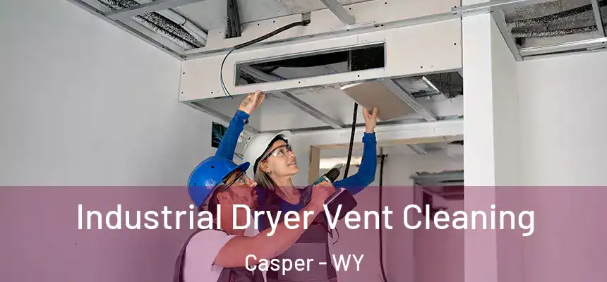 Industrial Dryer Vent Cleaning Casper - WY