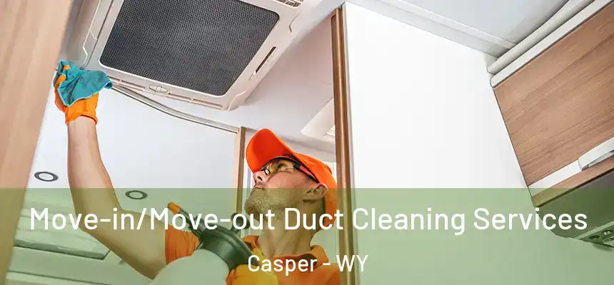 Move-in/Move-out Duct Cleaning Services Casper - WY