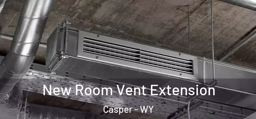  New Room Vent Extension Casper - WY