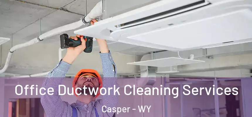  Office Ductwork Cleaning Services Casper - WY