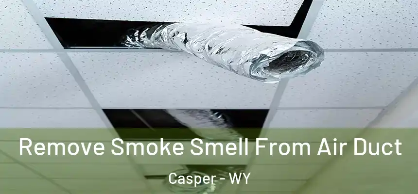 Remove Smoke Smell From Air Duct Casper - WY
