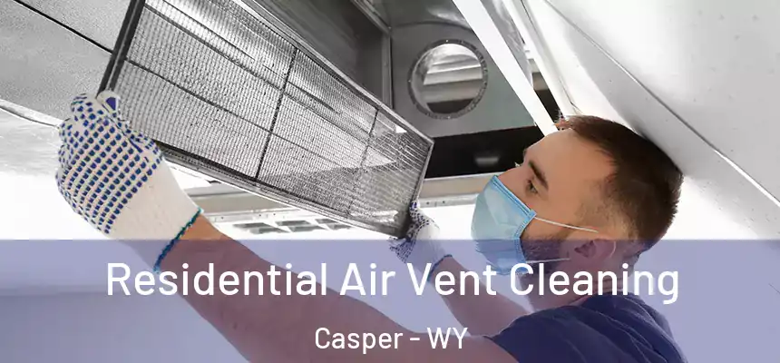 Residential Air Vent Cleaning Casper - WY