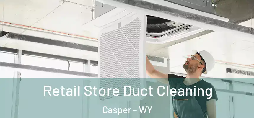  Retail Store Duct Cleaning Casper - WY
