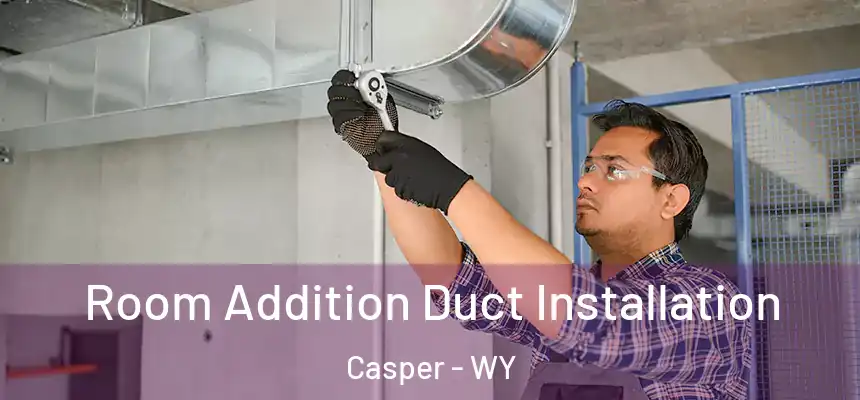  Room Addition Duct Installation Casper - WY