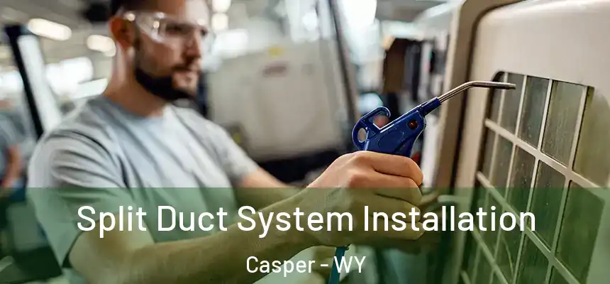 Split Duct System Installation Casper - WY