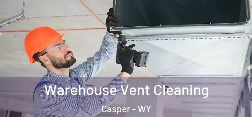  Warehouse Vent Cleaning Casper - WY