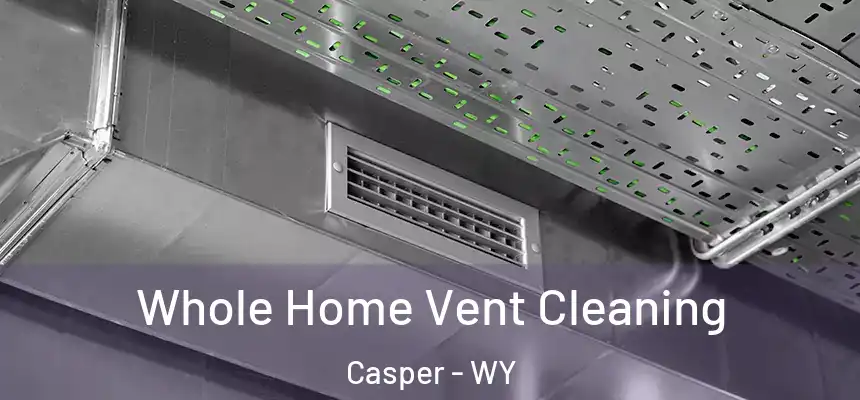Whole Home Vent Cleaning Casper - WY